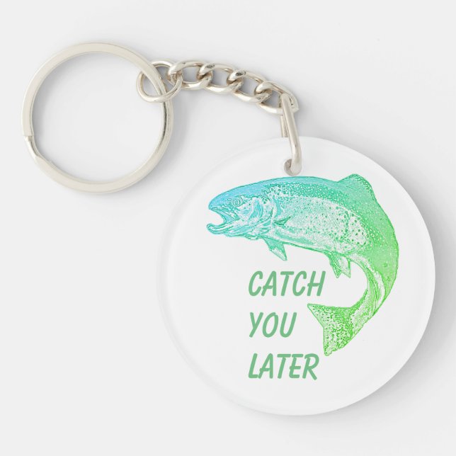 Fish Catch You Later Quote Fisherman Fun  Keychain (Front)