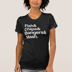 Fish & Chips & Bangers & Mash. T-Shirt
