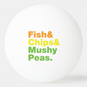 Fish & Chips & Mushy Peas. Ping Pong Ball
