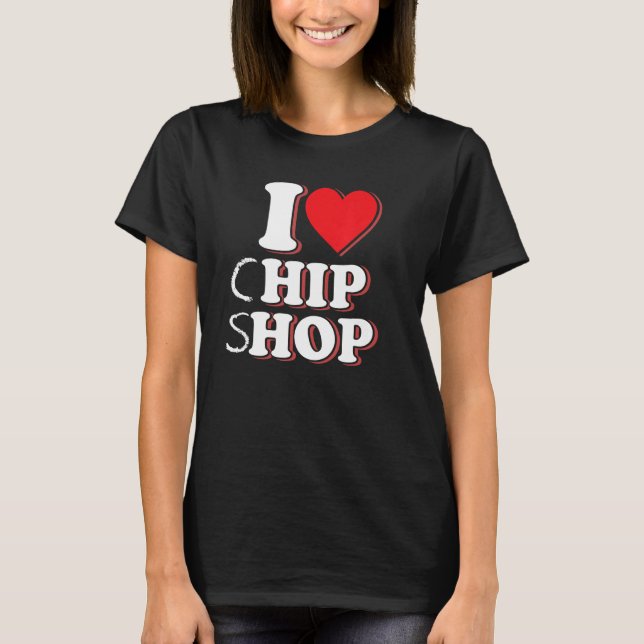 Fish & Chips  Seaside I Love Chip Shop  Hip Hop T-Shirt (Front)