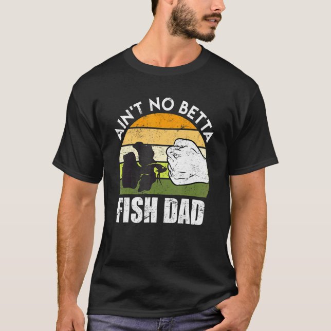 Fish Dad Betta Fish T-Shirt (Front)