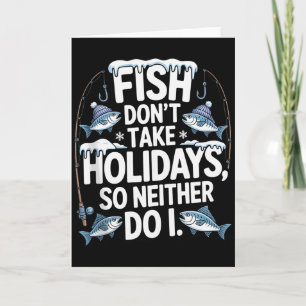 Fish Don’t Take Holidays So Neither Do I Funny Fis Card
