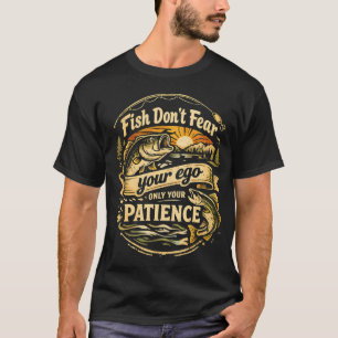 Fish Don’t Fear Your Ego T-Shirt