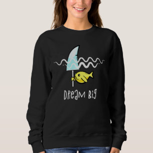Fish Dreaming Big Novelty Graphic Cool Quotes Desi Sweatshirt