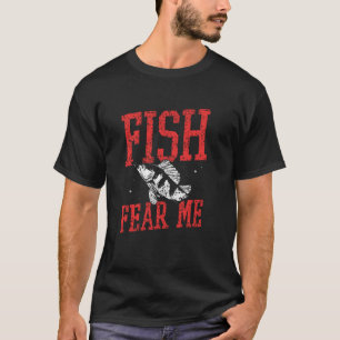 Fish Fear Me Fisherman Fisher Sayings Fishing T-Shirt