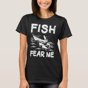 Fish Fear Me Fishing Fisherman T-Shirt