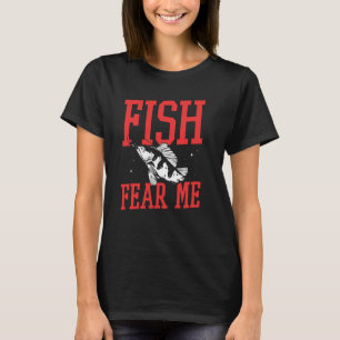 Fish Fear Me Sayings Fisher Fisherman Fishing T-Shirt