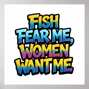 Fish Fear Me Women Want Me Funny Fishing Gift Poster