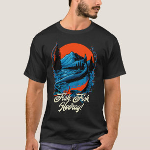 Fish Fish Hooray Happiness Hobby Positive Pastime T-Shirt