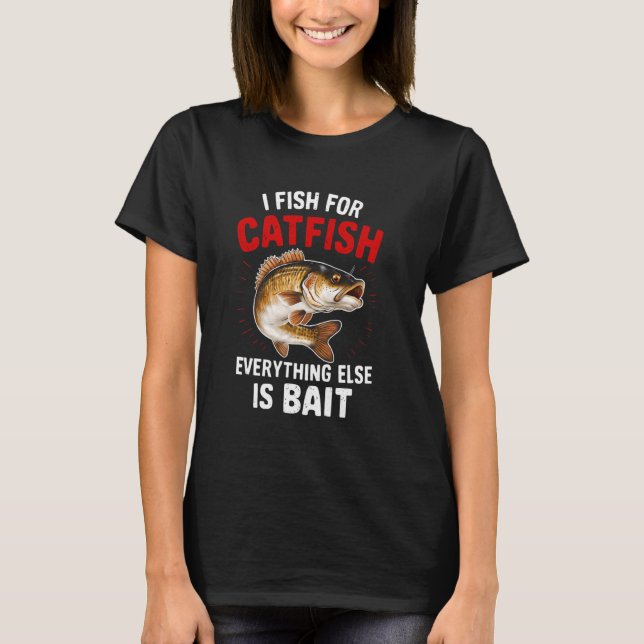 Fish for Catfish Funny present Tee for Fishing Lov (Front)