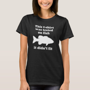 Fish For Men Women Boys Or Girls Sarcastic T-Shirt