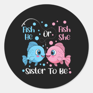 Fish He Or Fish She Gender Reveal Sister To Be Fis Classic Round Sticker