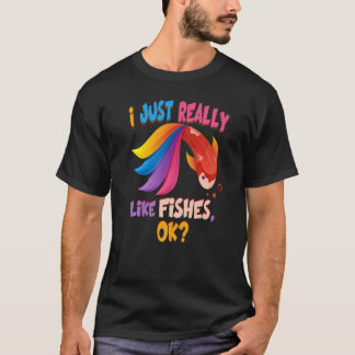 Fish  I Just Really Like Fishes Ok T-Shirt