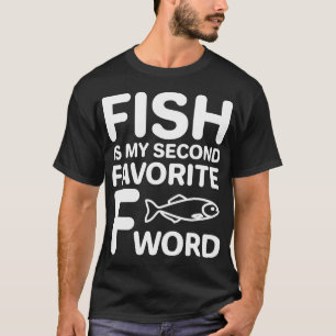 Fish Is My Second Favourite F Word Funny Food Fish T-Shirt