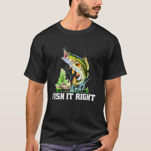 Fish it Right Motivational Quote Freshwater Inspir T-Shirt