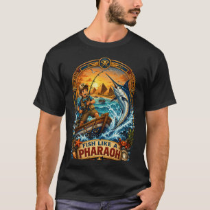 Fish Like A Pharaoh Fishing Shirt Design