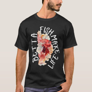 Fish Make Life Betta 184 T-Shirt