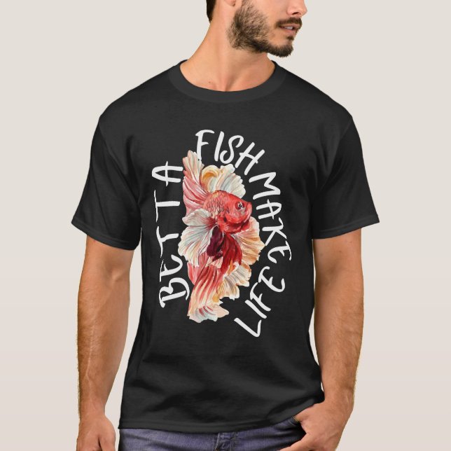 Fish Make Life Betta 184 T-Shirt (Front)