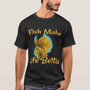 Fish Make Life Betta (3) T-Shirt