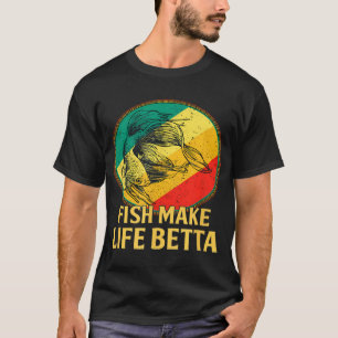 fish make life betta (5) T-Shirt