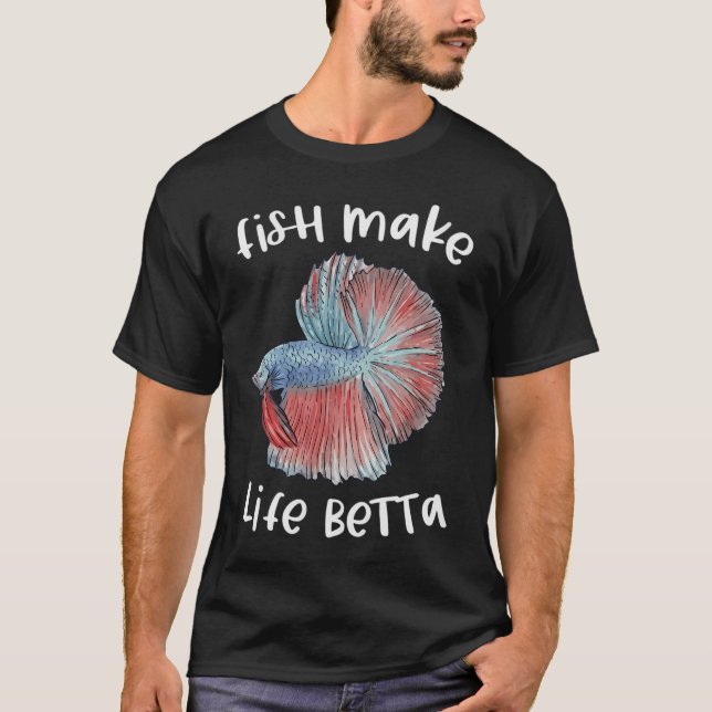 Fish Make Life Betta - Cute Siamese Fighting Fish  T-Shirt (Front)
