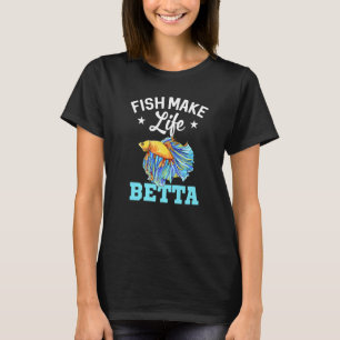 Fish Make Life Betta Fish Aquarium Aquarist Fishke T-Shirt