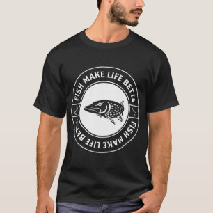 Fish Make Life Betta - Fish Make Life Better T-Shirt