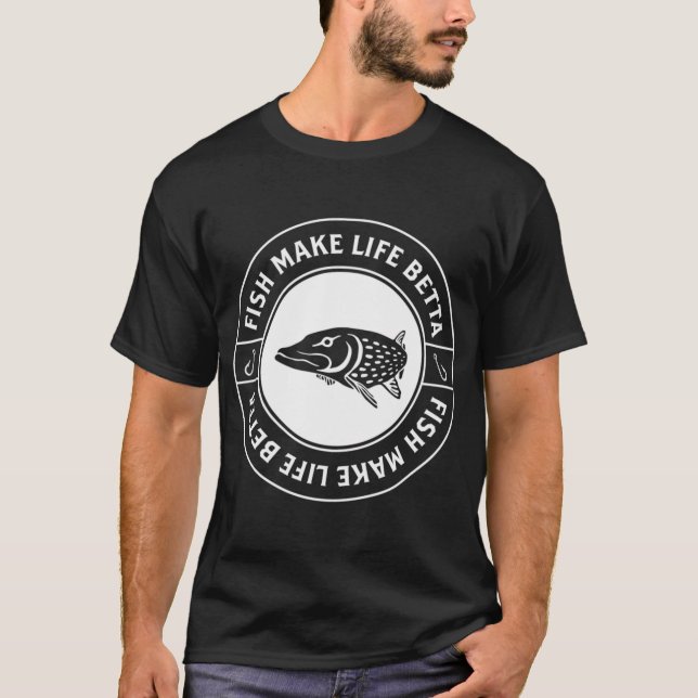 Fish Make Life Betta - Fish Make Life Better T-Shirt (Front)