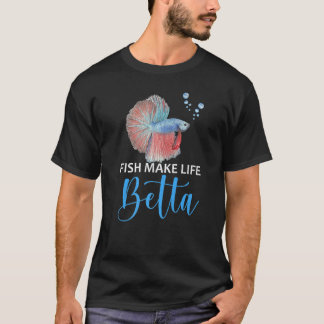 Fish Make Life Betta Fishkeeping Aquarist Aquarium T-Shirt