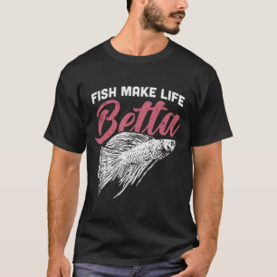 Fish Make Life Betta Funny Siamese Fighting Fish P T-Shirt