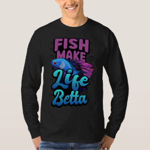 Fish Make Life Betta Purple Betta Fish Quote T-Shirt