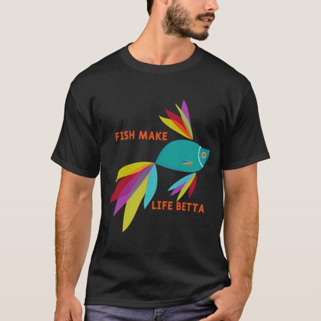 Fish Make Life Betta T-Shirt (Front)