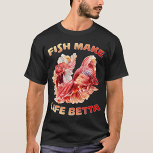 Fish Make Life Betta T-Shirt