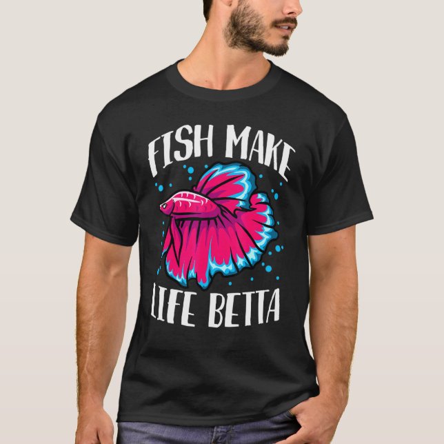 Fish Make Life Betta T-Shirt (Front)