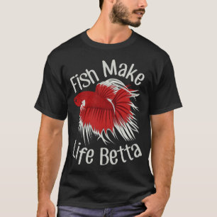Fish Make Life Betta T-Shirt