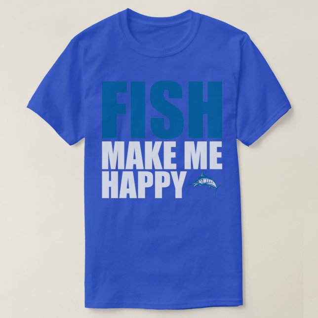 Fish make me happy T-Shirt (Design Front)