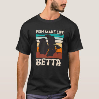 Fish Make My Life Betta Fish Aquarium  1 T-Shirt