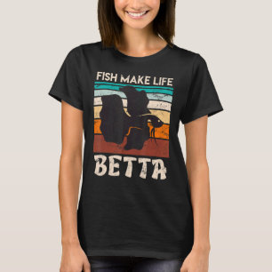 Fish Make My Life Betta Fish Aquarium T-Shirt