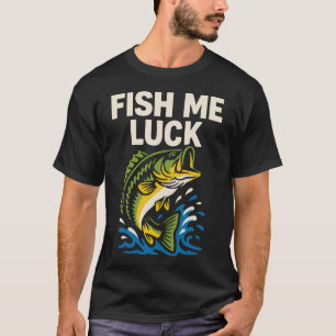Fish Me Luck Funny Bass Fishing Pun T-Shirt