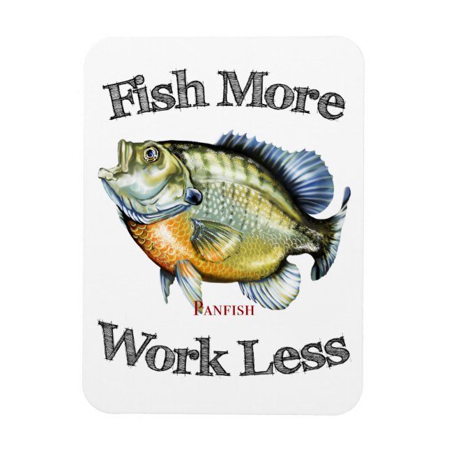 Fish More Panfish Work Less Magnet (Vertical)