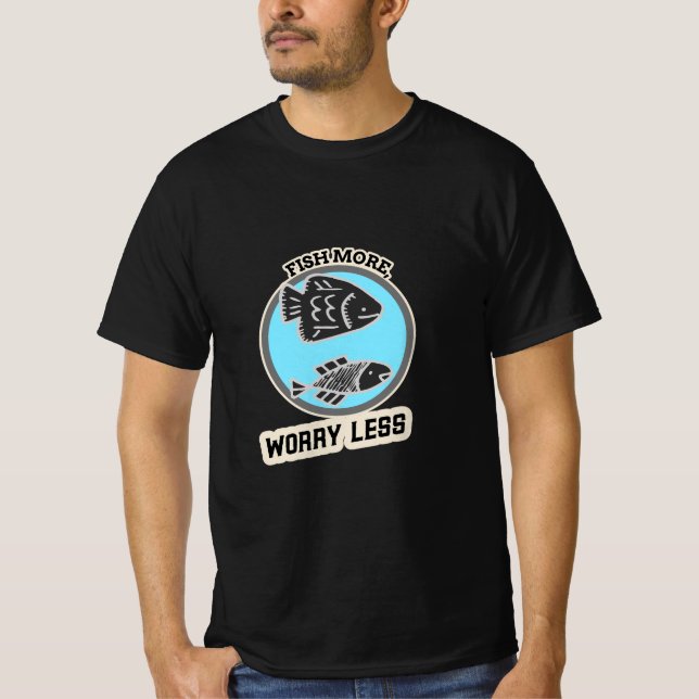 Fish More Worry Less T-Shirt (Front)
