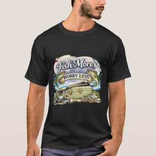 Fish More Worry Less T-Shirt