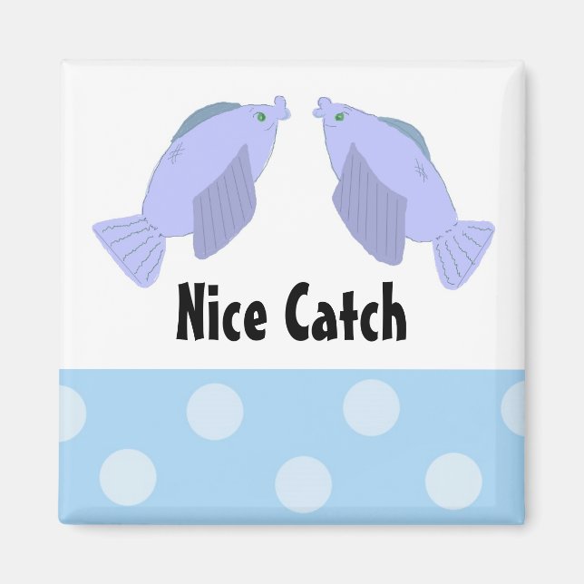 Fish Nice Catch Magnet (Front)