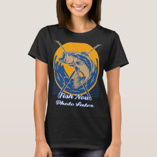 Fish Now Photo Later Hobby Fishing Pastime Fisherm T-Shirt