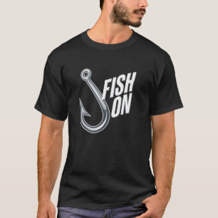 Fish On Fishing Lover Fish Fun Fisherman Humour An T-Shirt