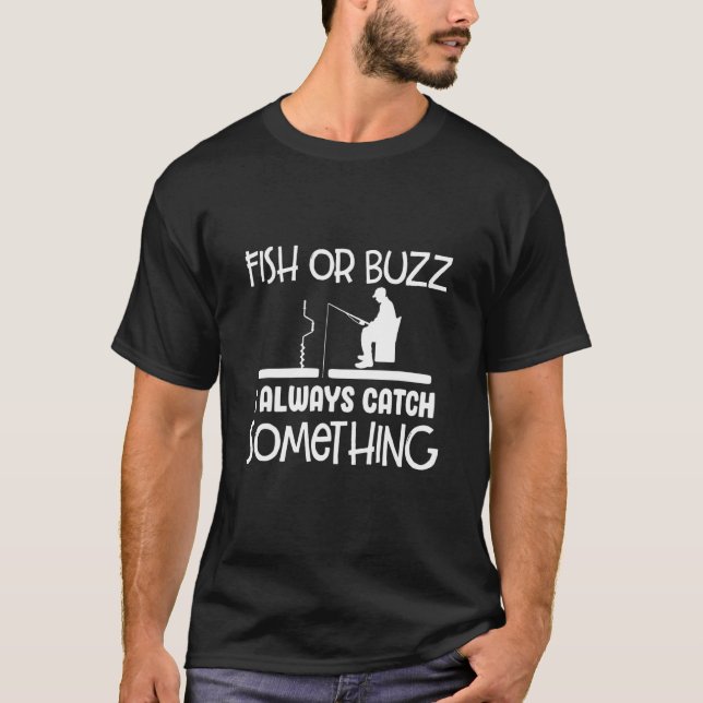 Fish Or Buzz I Always Catch Something Ice Fishing  T-Shirt (Front)