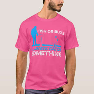 Fish Or Buzz I Always Catch Something Ice Fishing T-Shirt