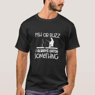 Fish Or Buzz I Always Catch Something Ice Fishing T-Shirt