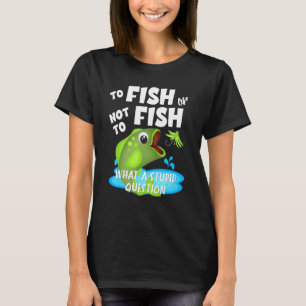 Fish Or Dont Fish Fishing Angler Quote Boating Anc T-Shirt