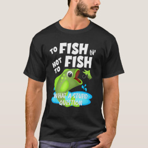 Fish Or Dont Fish Fishing Angler Quote Boating Anc T-Shirt
